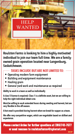Roulston Farms - Langenburg - Highly motivated individual to join our team full-time. Please contact Arden for further questions at (306)743-7677 or send resumes to roulstonfarms@xplornet.com 